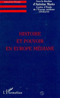 Histoire Et Pouvoir En Europe Mediane 