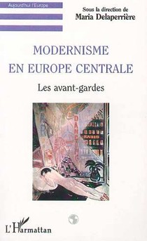 Modernisme En Europe Centrale ; Les Avant-gardes 