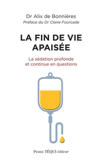 La Fin De Vie Apaisee : La Sedation Profonde Et Continue En Questions 