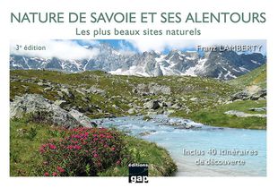 Nature De Savoie Et Ses Alentours - 3eme Edition - Les Plus Beaux Sites Naturels 