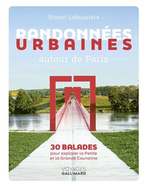 Randonnees Urbaines Autour De Paris : 30 Balades Pour Explorer La Petite Et La Grande Couronne 