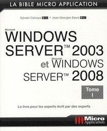 Windows Server 2003 Et Windows Server 2008 T.1 ; La Bible 