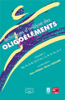 Techniques D'analyse Des Oligoelements Chez L'homme Volume 2 : Ag, As, B, Br, Cd, F, Fe, I, Li, Pt, Si, Sn, Sr, V 