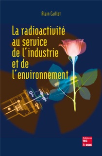La Radioactivite Au Service De L'industrie Et De L'environnement 