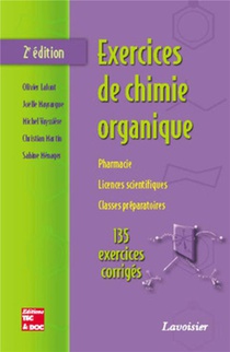 Exercices De Chimie Organique ; Pharmacie, Licences Scientifiques, Classes Preparatoires ; 135 Exercices Corriges (2e Edition) 