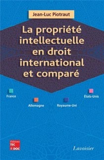 La Propriete Intellectuelle En Droit International Et Compare ; France, Allemagne, Royaume-uni, Etats-unis 