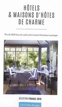 Guide Des Hotels Et Maisons D'hotes De Charme En France (edition 2019) 