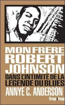 Mon Frere Robert Johnson ; Dans L'intimite De La Legende Du Blues 