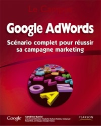 Google Adwords ; Scenario Complet Pour Reussir Sa Campagne Marketing 