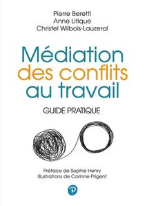 Mediation Des Conflits Au Travail ; Guide Pratique 