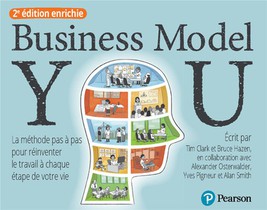 Business Model You : La Methode Pas A Pas Pour Reinventer Le Travail A Chaque Etape De Votre Vie (2e Edition) 