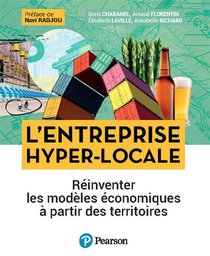 L'entreprise Hyper-locale : Reinventer Les Modeles Economiques A Partir Des Territoires 