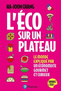 L'eco Sur Un Plateau : Le Monde Explique Par Un Economiste Gourmet Et Curieux 