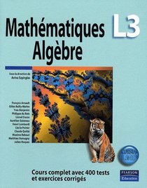 Mathematiques Algebre ; L3 ; Cours Complet Avec 400 Tests Et Exercices Corriges 