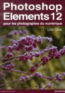 Photoshop Elements 12 ; Pour Les Photographes Du Numerique 