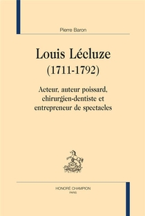 Louis Lecluze, 1711-1792 ; Acteur, Auteur Poissard, Chirurgien-dentiste Et Entrepreneur De Spectacles 