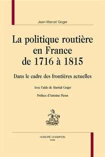 La Politique Routiere En France De 1716 A 1815 : Dans Le Cadre Des Frontieres Actuelles 