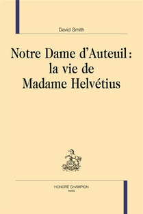 Notre Dame D'auteuil : La Vie De Madame Helvetius 