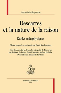 Descartes Et La Nature De La Raison : Etudes Metaphysiques Suivi De "jean-marie Beyssade, Interprete De Descartes" 