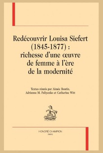 Redecouvrir Louisa Siefert (1845-1877) : Richesse D'une Oeuvre De Femme A L'ere De La Modernite 