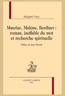 Mauriac, Makine, Berdiaev : Roamn, Ineffable Du Mot Et Recherche Spirituelle 