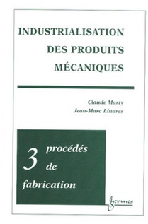 Industrialisation Des Produits Mecaniques - Tome 3 : Procedes De Fabrication 