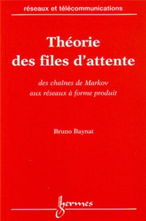 Theorie Des Files D'attente: Des Chaimes De Markov Aux Reseaux A Forme Produit 