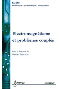Electromagnetisme Et Problemes Couples : Electromagnetisme Et Elements Finis 3 (traite Egem, Serie Genie Electrique) 