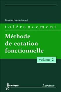 Tolerancement - Volume 2 : Methode De Cotation Fonctionnelle 