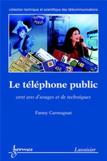Le Telephone Public : Cent Ans D'usages Et De Techniques 