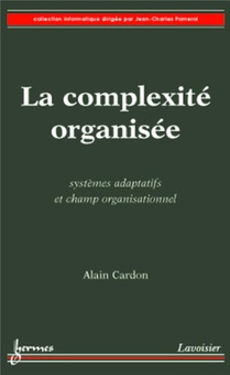 La Complexite Organisee : Systemes Adaptatifs Et Champ Organisationnel 
