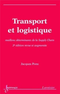 Transport Et Logistique (2e Ed. Revue Et Augmentee) : Maillons Determinants De La Supply Chain (2e Edition) 