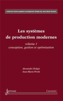 Les Systemes De Production Modernes : Vol. 1 : Conception, Gestion Et Optimisation 