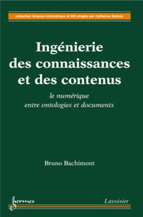 Ingenierie Des Connaissances Et Des Contenus : Le Numerique Entre Ontologies Et Documents (collectio 