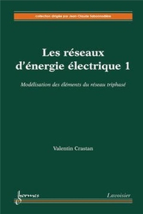 Les Reseaux D'energie Electrique Tome 1 ; Modelisation Des Elements Du Reseau 