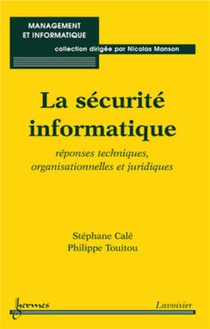 La Securite Informatique ; Reponses Techniques, Organisationnelles Et Juridiques 