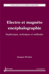 Electro Et Magneto Encephalographie : Biophysique, Techniques Et Methodes 