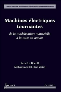 Machines Electriques Tournantes ; De La Modelisation Matricielle A La Mise En Oeuvre 