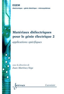 Materiaux Dielectriques Pour Le Genie Electrique 2 : Applications Specifiques 