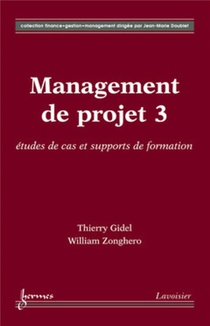 Management De Projet Tome 3 ; Etudes De Cas Et Supports De Formation 