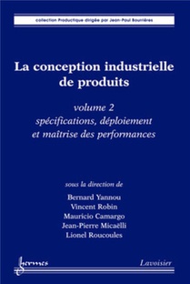 La Conception Industrielle De Produits - Volume 2 : Specifications, Deploiement Et Maitrise Des Performances 