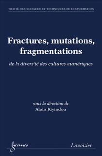 Fractures, Mutations, Fragmentations De La Diversite Des Cultures Numeriques 