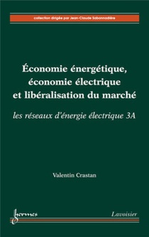 Economie Energetique, Economie Electrique Et Liberation Du Marche ; Les Reseaux D'energie Electrique 3a 