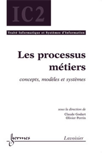 Les Processus Metiers ; Concepts Modeles Et Systemes ; Traite Ic2 Serie Informatique Et Systemes D'information 