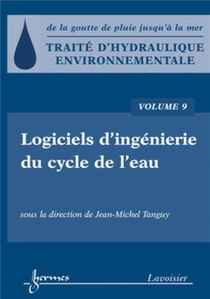 Traite D'hydraulique Environnementale Tome 9 ; Logiciels D'ingenierie Du Cyclede L'eau 