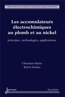 Les Accumulateurs Electrochimiques Au Plomb Et Au Nickel : Principes, Technologies, Applications 