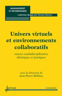 Univers Virtuels Et Environnements Collaboratifs : Visions Multidisciplinaires Theoriques Et Pratiques 