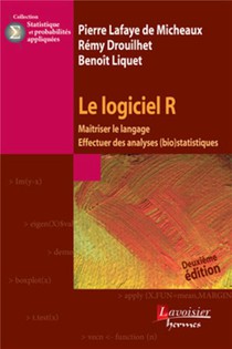 Le Logiciel R ; Maitriser Le Langage, Effectuer Des Analyses (bio)statistiques 