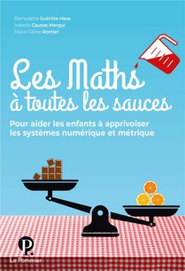 Les Maths A Toutes Les Sauces, Pour Aider Les Enfants A Apprivoiser Les Systemes Numeriques Et Metrique 