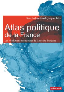 Atlas Politique De La France ; Nouveaux Espaces, Nouveaux Enjeux 